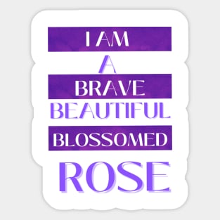 I am A Brave Beautiful Blossomed Rose Sticker